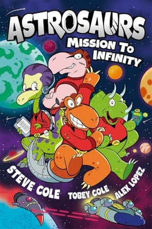 Cole, Steve / Tobey Cole. Astrosaurs - Mission to Infinity : Three space missions. One fearless dino crew. All in a graphic novel that's out of this world!. Bonnier Books UK Limited, 2025.