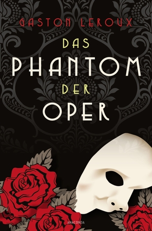 Leroux, Gaston. Das Phantom der Oper. Roman - Das Original zum weltbekannten Musical-Klassiker. Anaconda Verlag, 2022.