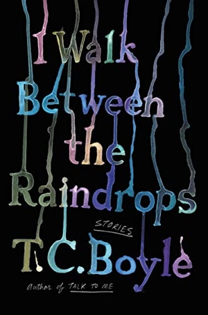 Boyle, T. C.. I Walk Between the Raindrops. HarperCollins, 2024.