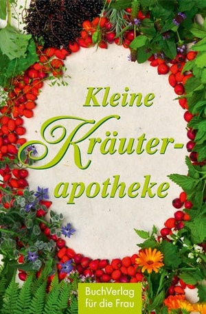 Haßkerl, Heide. Kleine Kräuterapotheke. Buchverlag für die Frau, 2013.