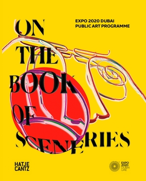 Abou El Fetouh, Tarek / Ala Younis (Hrsg.). EXPO 2020 Dubai - On the Book of Sceneries. Hatje Cantz Verlag GmbH, 2022.