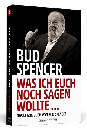 Spencer, Bud / Lorenzo De Luca. Bud Spencer - Was ich euch noch sagen wollte ... - Das letzte Buch von Bud Spencer. Schwarzkopf & Schwarzkopf, 2018.