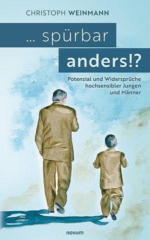 Weinmann, Christoph. ... spürbar anders!? - Potenzial und Widersprüche hochsensibler Jungen und Männer. novum premium, 2022.