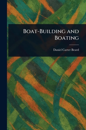 Beard, Daniel Carter. Boat-Building and Boating. Creative Media Partners, LLC, 2025.