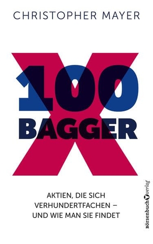 Mayer, Christopher W.. 100 Bagger - Aktien, die sich verhundertfachen - Und wie man Sie findet. Börsenbuchverlag, 2024.