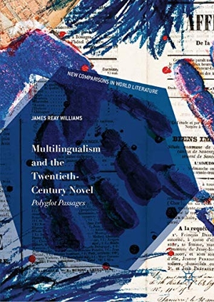 James Reay Williams. Multilingualism and the Twentieth-Century Novel - Polyglot Passages. Springer International Publishing, 2019.