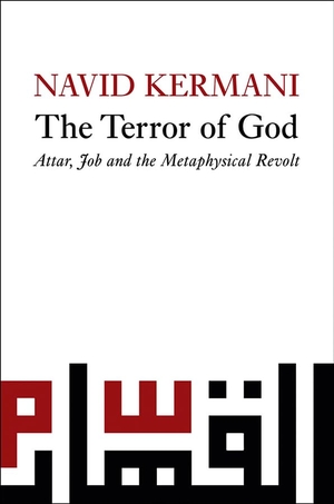 Kermani, Navid. Terror of God - Attar, Job and the Metaphysical Revolt. Polity Press, 2011.
