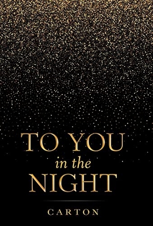 Carton. To You in the Night. Author Solutions Inc, 2020.