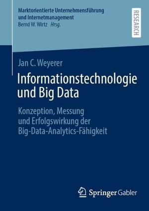 Weyerer, Jan C.. Informationstechnologie und Big Data - Konzeption, Messung und Erfolgswirkung der Big-Data-Analytics-Fähigkeit. Springer-Verlag GmbH, 2026.