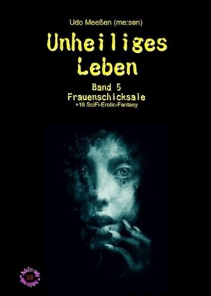 Meeßen, Udo. Unheiliges Leben - Band 5 - Frauenschicksale. tredition, 2021.