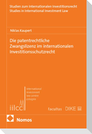 Die patentrechtliche Zwangslizenz im internationalen Investitionsschutzrecht