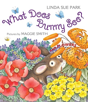 Park, Linda Sue. What Does Bunny See? - A Book of Colors and Flowers. HarperCollins, 2018.