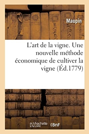 Maupin. L'art de la vigne. Une nouvelle méthode économique de cultiver la vigne. Hachette Livre - BNF, 2022.