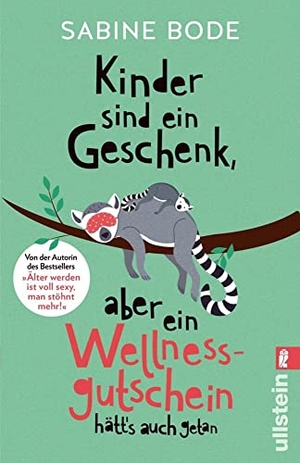Bode, Sabine. Kinder sind ein Geschenk, aber ein Wellness-Gutschein hätt's auch getan - Das ultimative Geschenkbuch für alle gestressten Mütter. Ullstein Taschenbuchvlg., 2022.