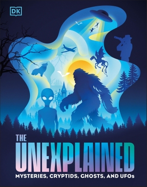 Dk. The Unexplained - Mysteries, Cryptids, Ghosts, and UFOs. DK Publishing (Dorling Kindersley), 2026.