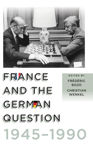 Bozo, Frédéric / Christian Wenkel (Hrsg.). France and the German Question, 1945-1990. Berghahn Books, 2019.
