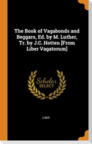 The Book of Vagabonds and Beggars, Ed. by M. Luther, Tr. by J.C. Hotten [From Liber Vagatorum]