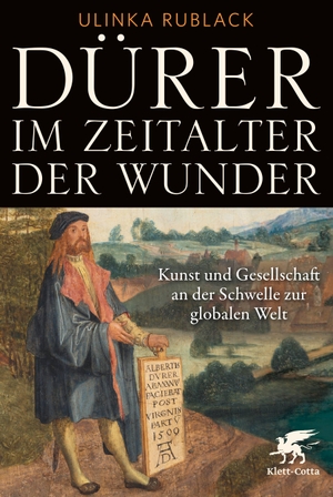 Rublack, Ulinka. Dürer im Zeitalter der Wunder - Kunst und Gesellschaft an der Schwelle zur globalen Welt.. Klett-Cotta Verlag, 2024.