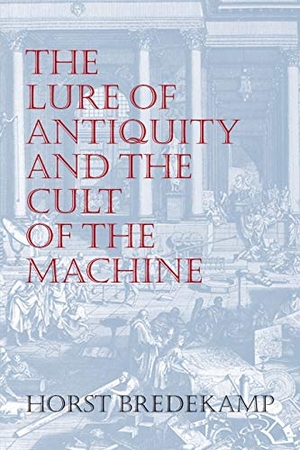 Bredekamp, Horst. The Lure of Antiquity and the Cult of the Machine. Markus Wiener Publishers, 2016.