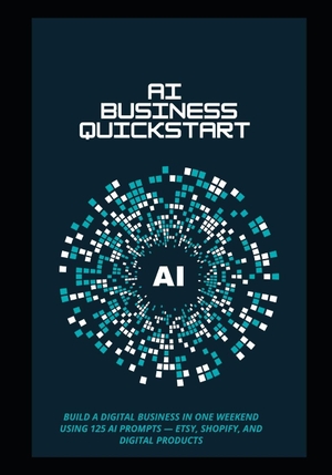 Toone. AI Business Quick Starter - Build a Digital Business in One Weekend Using 125 AI Prompts - Etsy, Shopify, and Digital Products. Independently published, 2026.