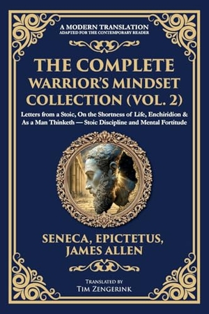 Seneca / Epictetus et al. The Complete Warrior's Mindset Collection (Vol. 2) - Letters from a Stoic, On the Shortness of Life, Enchiridion & As a Man Thinketh - Stoic Discipline and Mental Fortitude. The Library of Alexandria, 2025.