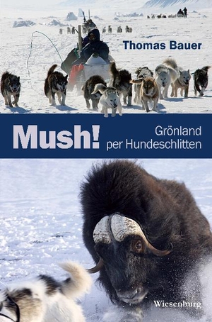 Bauer, Thomas. Mush! Grönland per Hundeschlitten. Wiesenburg Verlag, 2016.