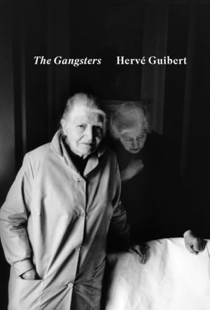 Guibert, Herve. The Gangsters. Magic Hour Press, 2026.
