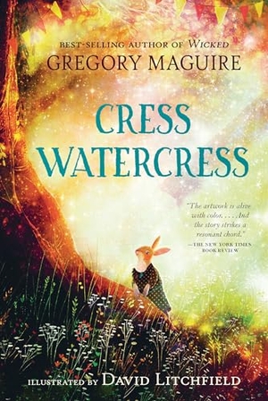 Maguire, Gregory. Cress Watercress. Candlewick Press (MA), 2024.