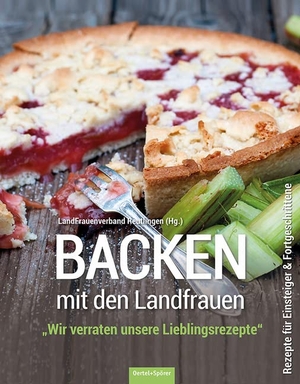 LandFrauenverband Reutlingen (Hrsg.). Backen mit den Landfrauen - "Wir verraten unsere Lieblingsrezepte." Rezepte für Einsteiger & Fortgeschrittene. Oertel Und Spoerer GmbH, 2015.