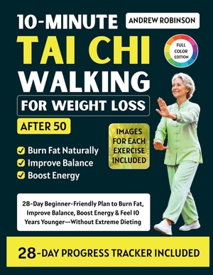 Robinson, Andrew. 10-MINUTE TAI CHI WALKING FOR WEIGHT LOSS after 50 - 28-Day Beginner-Friendly Plan to Burn Fat, Improve Balance, Boost Energy & Feel 10 Years Younger Without Extreme Dieting. Amazon Digital Services LLC - Kdp, 2026.