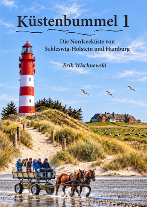 Wischnewski, Erik. Küstenbummel 1 - Die Nordseeküste von Schleswig-Holstein und Hamburg. Dr. Erik Wischnewski, 2027.