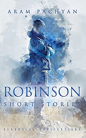 Pachyan, Aram. Robinson - Short Stories. GLAGOSLAV PUBLICATIONS B.V., 2020.