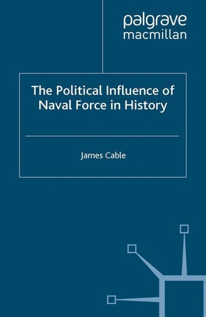 Cable, J.. The Political Influence of Naval Force in History. Palgrave Macmillan UK, 1998.