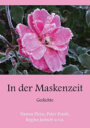Fleiss, Hanna / Gutsche, Edda et al. In der Maskenzeit - Gedichte. Books on Demand, 2021.