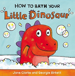 Clarke, Jane. How to Bath Your Little Dinosaur. Penguin Random House Children's UK, 2015.