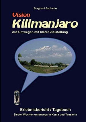 Zacharias, Burghard. Vision Kilimanjaro - Sieben Wochen unterwegs in Kenia und Tansania. tredition, 2020.