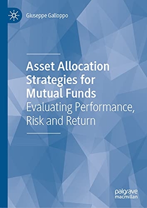 Galloppo, Giuseppe. Asset Allocation Strategies for Mutual Funds - Evaluating Performance, Risk and Return. Springer International Publishing, 2021.