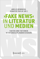 >Fake News< in Literatur und Medien