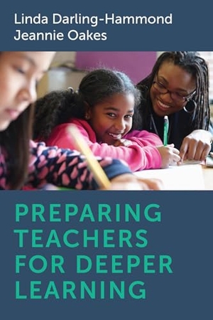 Darling-Hammond, Linda / Jeannie Oakes. Preparing Teachers for Deeper Learning. Harvard Education PR, 2019.