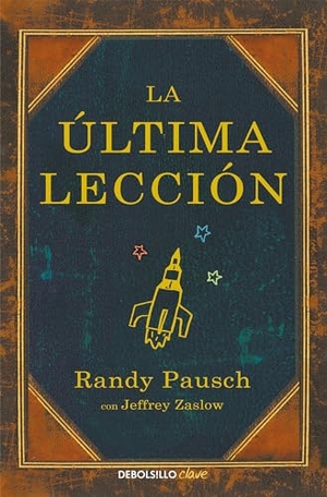 Pausch, Randy / Jeffrey Zaslow. La Ã°ltima Lecciã3n / The Last Lecture. Prh Grupo Editorial, 2022.