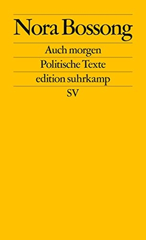 Bossong, Nora. Auch morgen - Politische Texte. Suhrkamp Verlag AG, 2021.