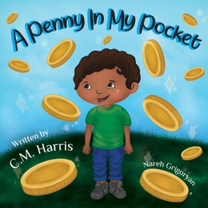 Harris, C. M.. A Penny In My Pocket - A Children's Book About Using Money. Purple Diamond Press, Inc, 2021.