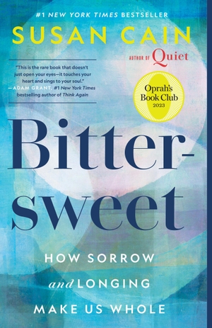Cain, Susan. Bittersweet - How Sorrow and Longing Make Us Whole. Random House LLC US, 2023.