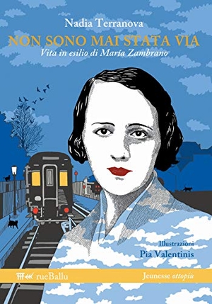 Terranova, Nadia. Non sono mai stata via. Vita in esilio di Maria Zambrano. Rueballu, 2020.
