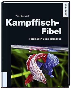 Bärwald, Peter. Kampffisch-Fibel - Faszination Betta splendens. Daehne Verlag, 2012.
