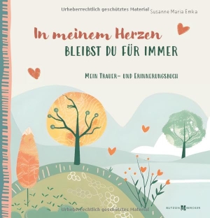 Emka, Susanne Maria. In meinem Herzen bleibst du für immer - Mein Trauer- und Erinnerungsbuch. Butzon & Bercker, 2025.