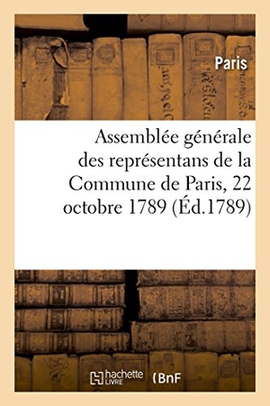Paris. Projet de Réglement Pour l'Ordre Intérieur de l'Assemblée Générale Des Représentans - de la Commune de Paris, 22 Octobre 1789. Hachette Livre - BNF, 2018.