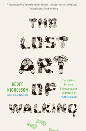 Nicholson, Geoff. The Lost Art of Walking - The Lost Art of Walking: The History, Science, and Literature of Pedestrianism. Penguin Random House LLC, 2009.
