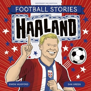 Mugford, Simon. Football Stories: Haaland. Hachette Children's Group, 2025.