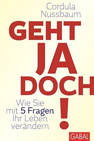 Nussbaum, Cordula. Geht ja doch! - Wie Sie mit 5 Fragen Ihr Leben verändern. GABAL Verlag GmbH, 2015.
